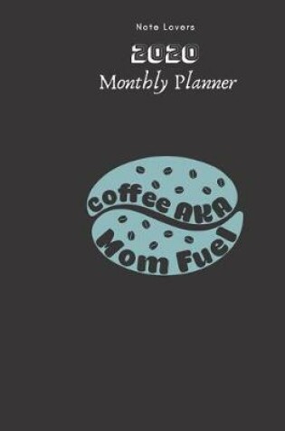 Cover of Coffee AKA Mom Fuel - 2020 Monthly Planner