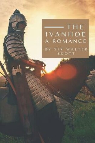 Cover of Ivanhoe a Romance by Sir Walter Scott