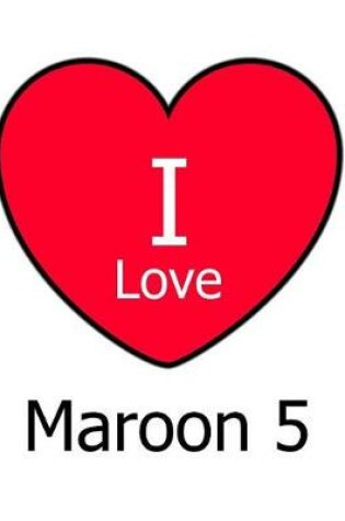 Cover of I Love Maroon 5