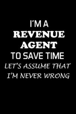 Cover of I'm a Revenue Agent to Save Time Let's Assume That I'm Never Wrong