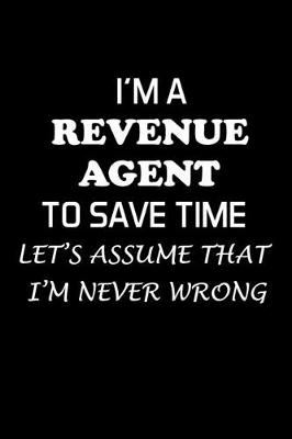 Book cover for I'm a Revenue Agent to Save Time Let's Assume That I'm Never Wrong