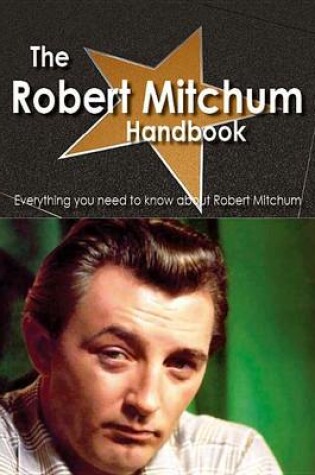 Cover of The Robert Mitchum Handbook - Everything You Need to Know about Robert Mitchum