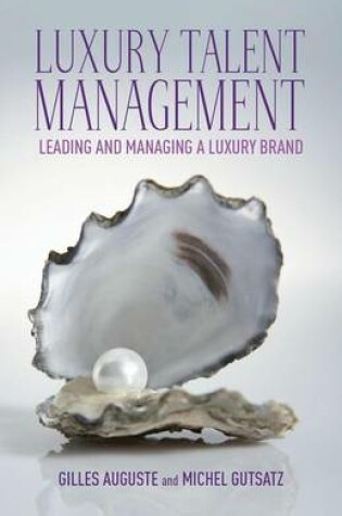 Cover of Luxury Talent Management: Leading and Managing a Luxury Brand