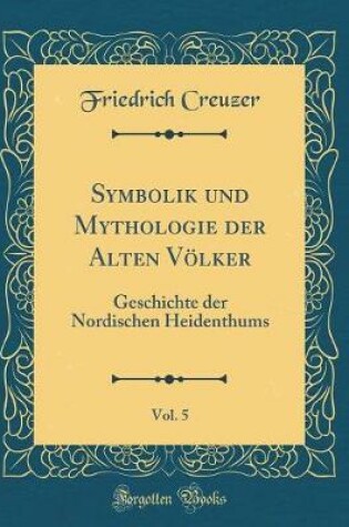 Cover of Symbolik Und Mythologie Der Alten Völker, Vol. 5