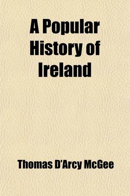 Book cover for A Popular History of Ireland (Volume 1-2); From the Earliest Period to the Emancipation of the Catholics