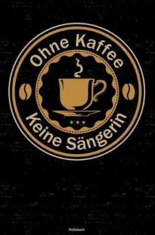 Cover of Ohne Kaffee keine Sangerin Notizbuch