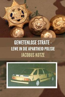 Book cover for Gewetenlose Strate - Lewe in die Apartheid Polisie