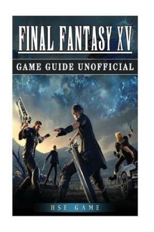 Cover of Final Fantasy XV Game Guide Unofficial