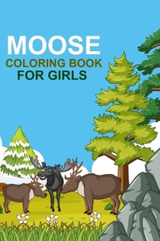 Cover of Moose coloring book For Girls