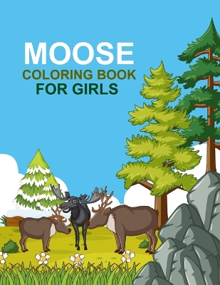 Book cover for Moose coloring book For Girls