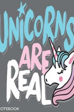 Cover of Unicorns are real notebook