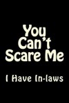 Book cover for You Can't Scare Me I Have In-laws