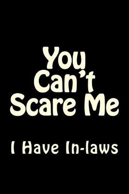 Cover of You Can't Scare Me I Have In-laws