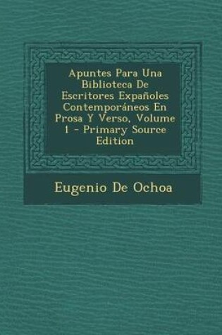 Cover of Apuntes Para Una Biblioteca de Escritores Expanoles Contemporaneos En Prosa y Verso, Volume 1