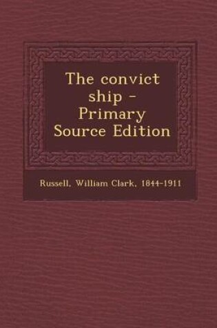 Cover of The Convict Ship - Primary Source Edition