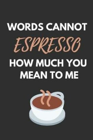 Cover of Words Cannot Espresso How Much You Mean to Me