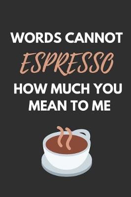 Book cover for Words Cannot Espresso How Much You Mean to Me