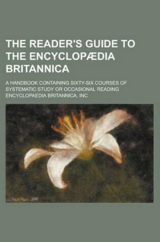 Cover of The Reader's Guide to the Encyclopaedia Britannica; A Handbook Containing Sixty-Six Courses of Systematic Study or Occasional Reading