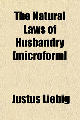 Book cover for The Natural Laws of Husbandry [Microform]