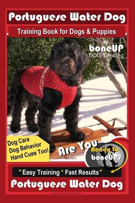 Book cover for Portuguese Water Dog Training Book for Dog & Puppies By BoneUP DOG Training, Dog Care, Dog Behavior, Hand Cues Too! Are You Ready to Bone Up? Easy Training * Fast Results, Portuguese Water Dog