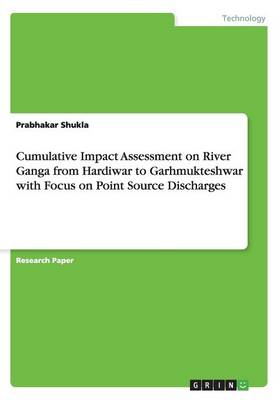 Cover of Cumulative Impact Assessment on River Ganga from Hardiwar to Garhmukteshwar with Focus on Point Source Discharges