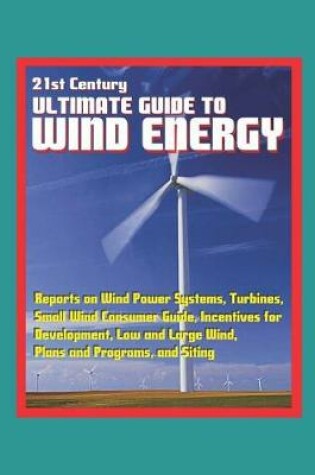 Cover of 21st Century Ultimate Guide to Wind Energy