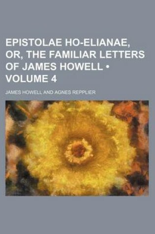 Cover of Epistolae Ho-Elianae, Or, the Familiar Letters of James Howell (Volume 4)