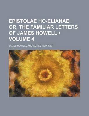 Book cover for Epistolae Ho-Elianae, Or, the Familiar Letters of James Howell (Volume 4)