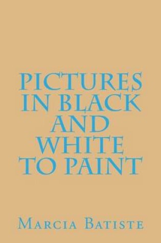 Cover of Pictures in Black and White to Paint