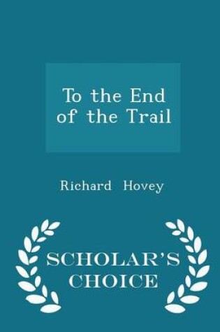 Cover of To the End of the Trail - Scholar's Choice Edition