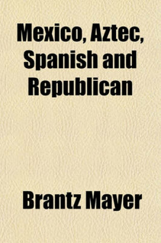 Cover of Mexico, Aztec, Spanish and Republican