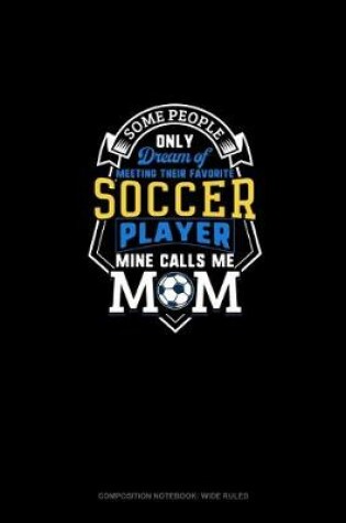 Cover of Some People Only Dream Of Meeting Their Favorite Soccer Player Mine Calls Me Mom