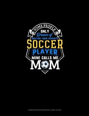 Cover of Some People Only Dream Of Meeting Their Favorite Soccer Player Mine Calls Me Mom