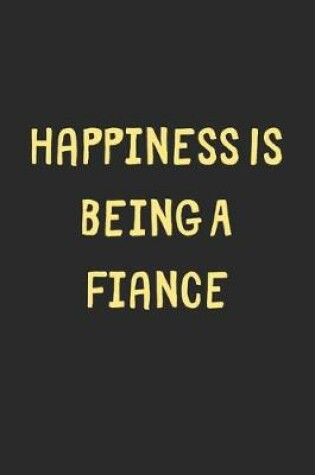 Cover of Happiness Is Being A Fiance