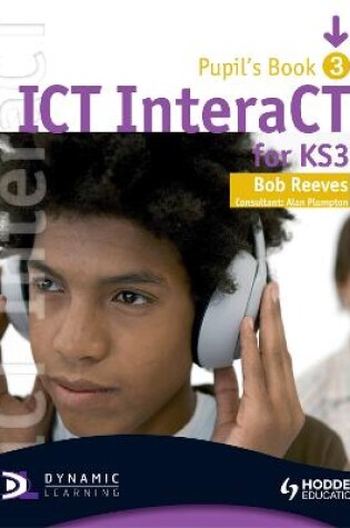 Cover of ICT InteraCT for Key Stage 3 Pupil's Book 3