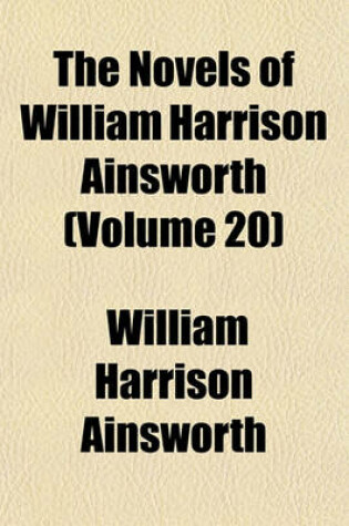 Cover of The Novels of William Harrison Ainsworth Volume 20