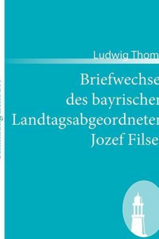 Cover of Briefwechsel des bayrischen Landtagsabgeordneten Jozef Filser