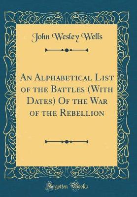 Book cover for An Alphabetical List of the Battles (with Dates) of the War of the Rebellion (Classic Reprint)