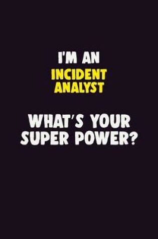 Cover of I'M An Incident Analyst, What's Your Super Power?