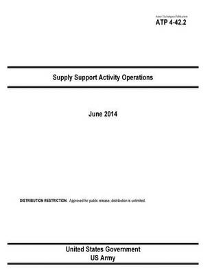 Book cover for Army Techniques Publication ATP 4-42.2 Supply Support Activity Operations June 2014