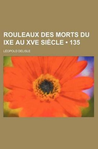 Cover of Rouleaux Des Morts Du Ixe Au Xve Siecle (135)