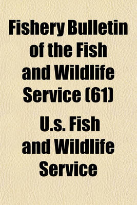 Book cover for Fishery Bulletin of the Fish and Wildlife Service (61)