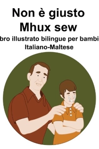 Cover of Italiano-Maltese Non è giusto / Mhux sew Libro illustrato bilingue per bambini