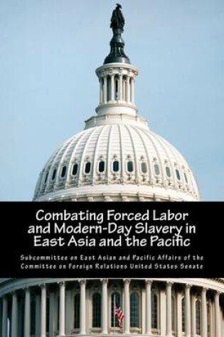 Cover of Combating Forced Labor and Modern-Day Slavery in East Asia and the Pacific