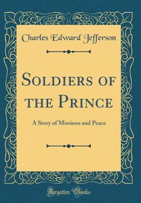 Book cover for Soldiers of the Prince: A Story of Missions and Peace (Classic Reprint)