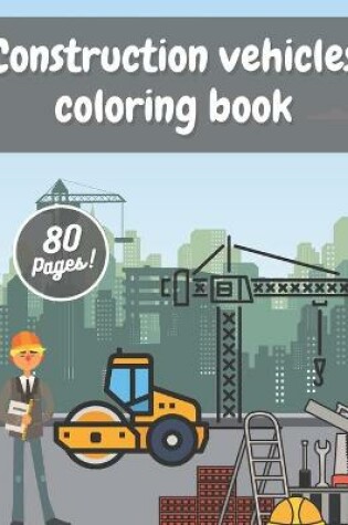 Cover of Construction Vehicles Coloring Book