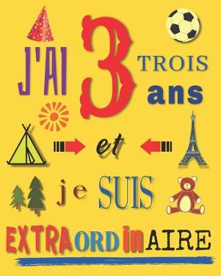 Book cover for J'ai 3 trois ans et je suis extraordinaire