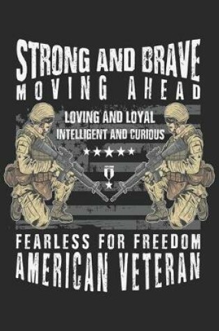 Cover of Strong and brave moving ahead loving and loyal intelligent and curious fearless for freedom american veteran