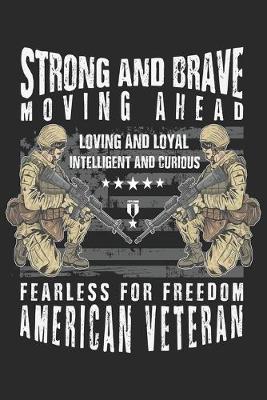 Book cover for Strong and brave moving ahead loving and loyal intelligent and curious fearless for freedom american veteran