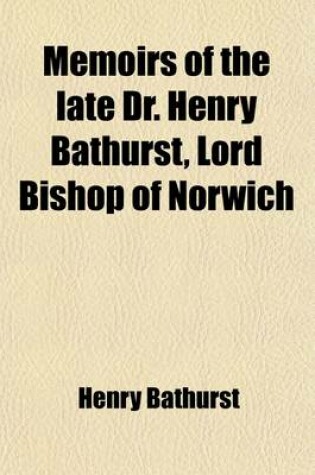 Cover of Memoirs of the Late Dr. Henry Bathurst, Lord Bishop of Norwich Volume 2